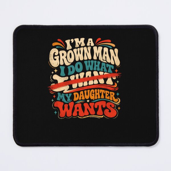Item preview, Im A Grown Man I Do What My Daughter Wants – Her Wish Comes First designed and sold by RetroMini2026.