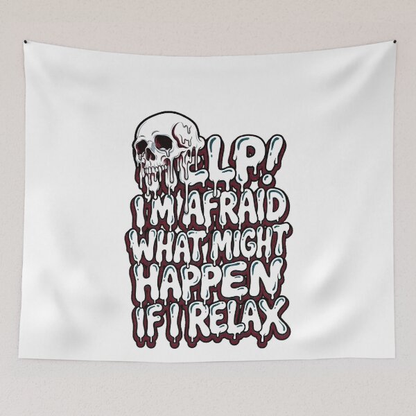 Item preview, RIP I'm Afraid What Might Happen If I Relax Skull Drip Graphic — Dark Humor Anxiety Attitude  designed and sold by SkTee2k.