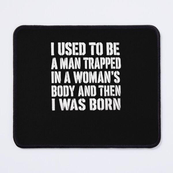 Item preview, I Used to Be a Man Trapped in a Woman's Body Then I Was Born – Smart Humor Clever Minds designed and sold by RetroMini2026.