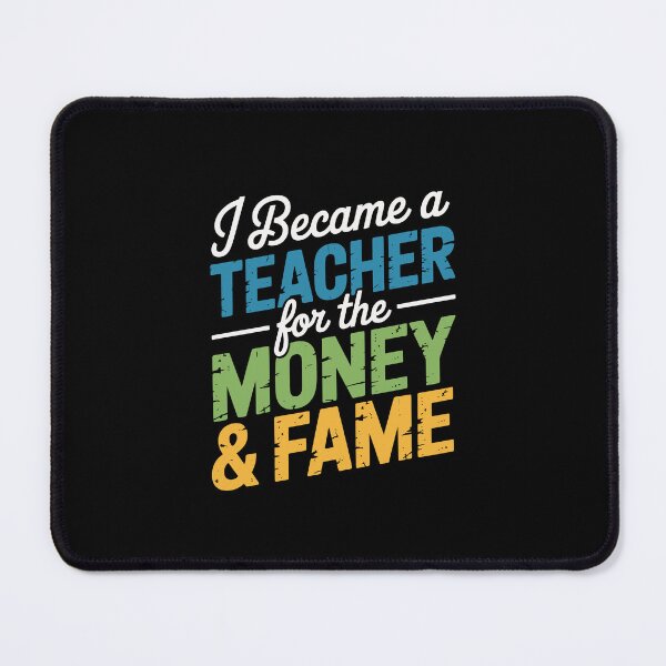 Item preview, I Became a Teacher for the Money & Fame designed and sold by jkrphoto.