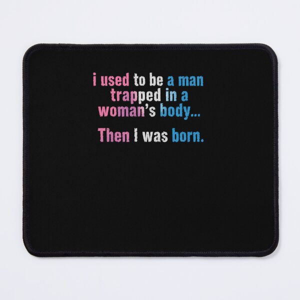 Item preview, I Used To Be A Man Trapped In A Woman's Body Then I Was Born Funny Twist Edition designed and sold by RetroMini2026.