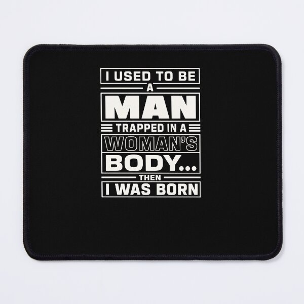 Item preview, I Used to Be a Man Trapped in a Woman's Body Then I Was Born – Sarcastic Wit Never Fails designed and sold by RetroMini2026.