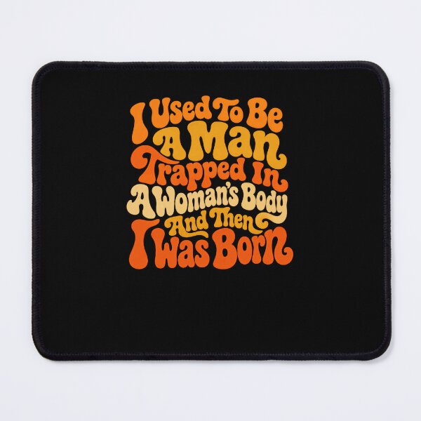Item preview, I Used to Be a Man Trapped in a Woman's Body Then I Was Born – Laugh More Worry Less designed and sold by RetroMini2026.
