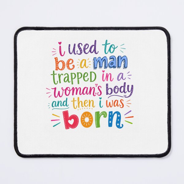 Item preview, I Used to Be a Man Trapped in a Woman's Body Then I Was Born – Irony Delivered Perfectly Today designed and sold by RetroMini2026.