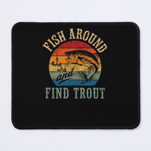Item preview, Fish Around Find Trout Fishing Angler Fisherman Enthusiast designed and sold by HumansStuck12.