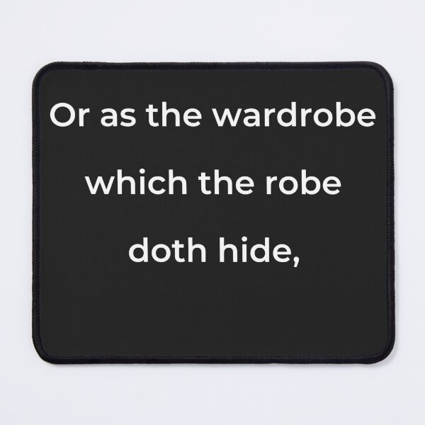 Item preview, "Or as the wardrobe which the robe doth hide," - print white designed and sold by ariksworld.