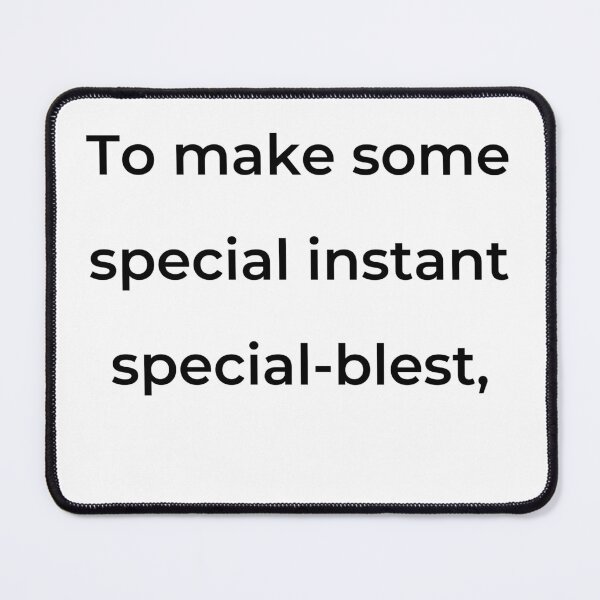 Item preview, "To make some special instant special-blest," - print black designed and sold by ariksworld.