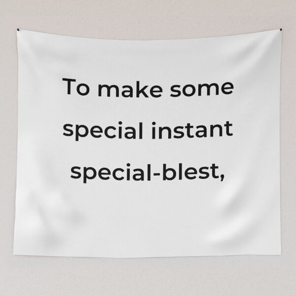 Item preview, "To make some special instant special-blest," - print black designed and sold by ariksworld.