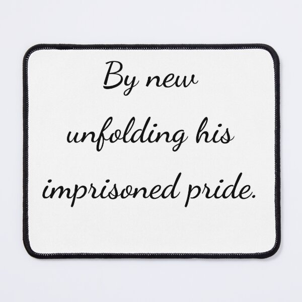 Item preview, "By new unfolding his imprisoned pride." - handwriting black designed and sold by ariksworld.