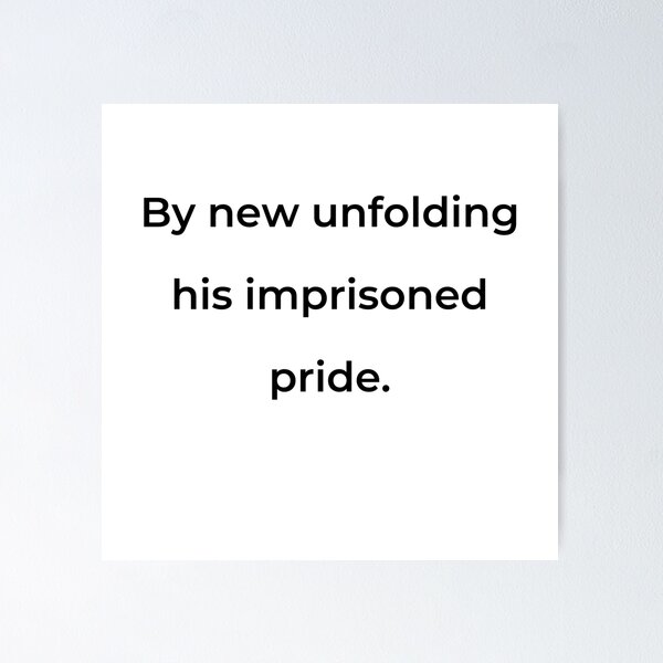 Item preview, "By new unfolding his imprisoned pride." - print black designed and sold by ariksworld.