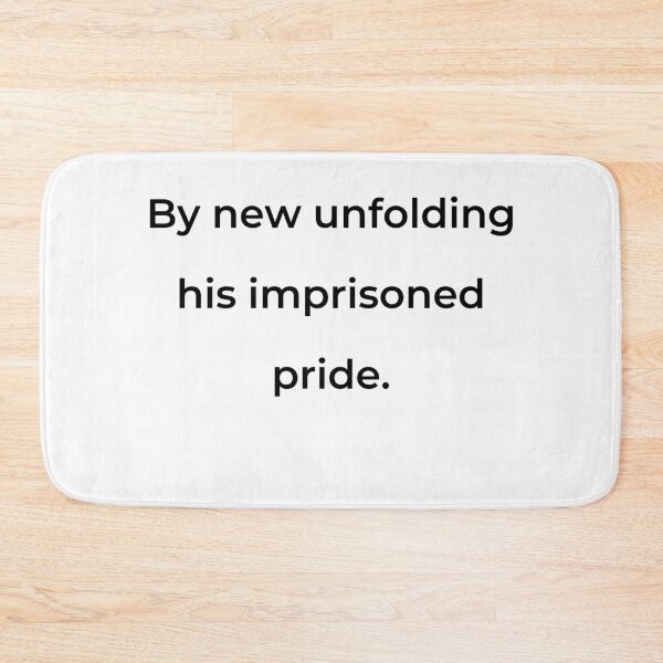 Item preview, "By new unfolding his imprisoned pride." - print black designed and sold by ariksworld.