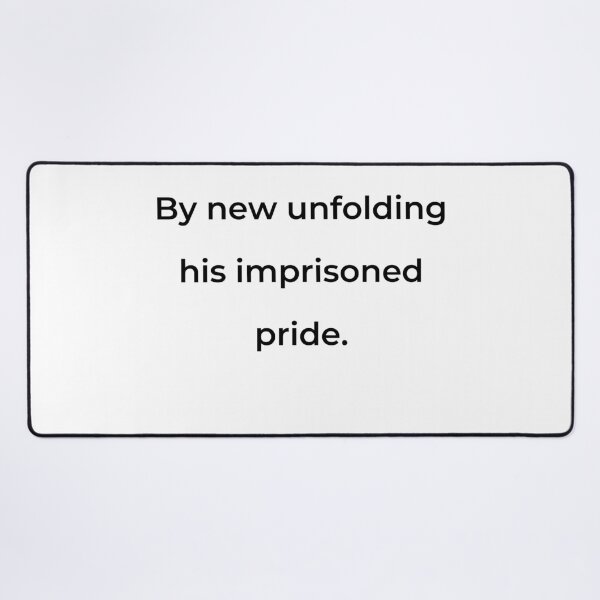 Item preview, "By new unfolding his imprisoned pride." - print black designed and sold by ariksworld.