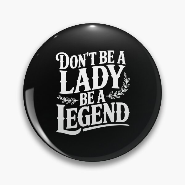 Item preview, Don't Be a Lady Be a Legend designed and sold by Frank Ring.