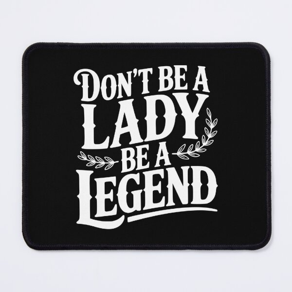 Item preview, Don't Be a Lady Be a Legend designed and sold by Frank Ring.