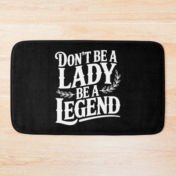 Item preview, Don't Be a Lady Be a Legend designed and sold by Frank Ring.