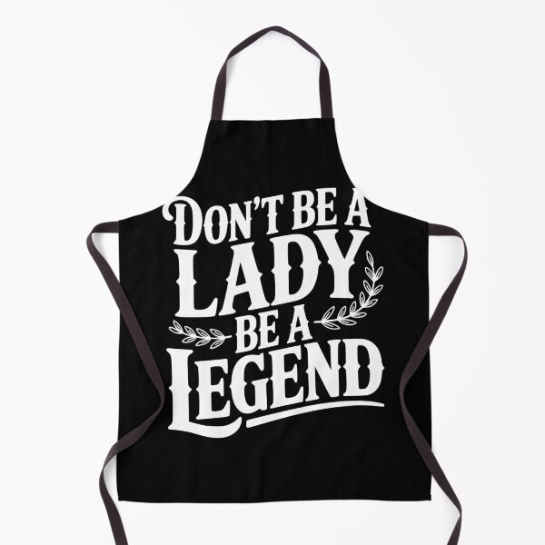 Item preview, Don't Be a Lady Be a Legend designed and sold by Frank Ring.