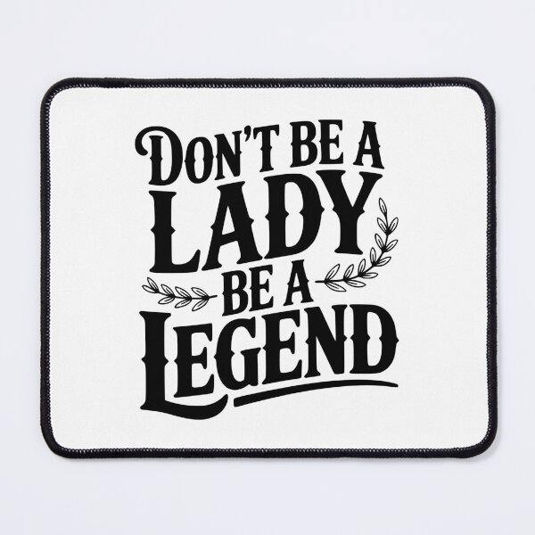 Item preview, Don't Be a Lady Be a Legend designed and sold by Frank Ring.