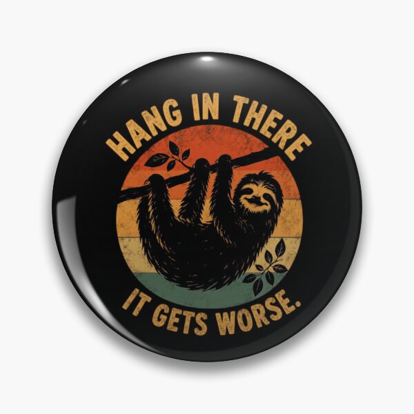 Item preview, Sloth Hang In There It Gets Worse Funny Dark Humor Sarcastic Quote designed and sold by HumansStuck12.