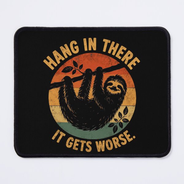 Item preview, Sloth Hang In There It Gets Worse Funny Dark Humor Sarcastic Quote designed and sold by HumansStuck12.