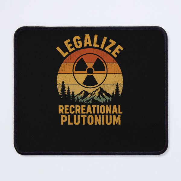 Item preview, Legalize Recreational Plutonium Nuclear Science Humor Scientist Physicist designed and sold by HumansStuck12.