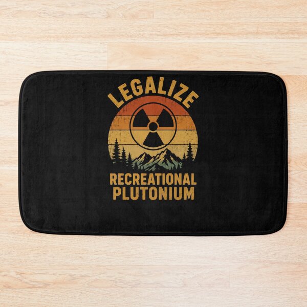 Item preview, Legalize Recreational Plutonium Nuclear Science Humor Scientist Physicist designed and sold by HumansStuck12.