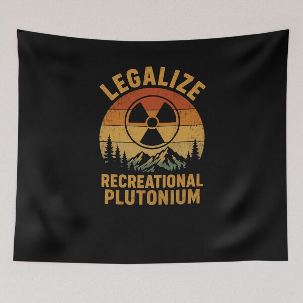 Item preview, Legalize Recreational Plutonium Nuclear Science Humor Scientist Physicist designed and sold by HumansStuck12.