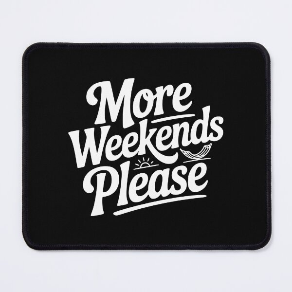 Item preview, More Weekends Please designed and sold by Frank Ring.