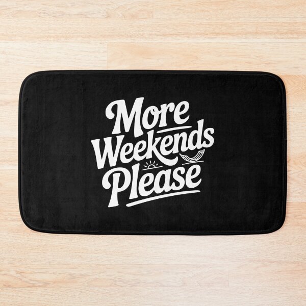Item preview, More Weekends Please designed and sold by Frank Ring.