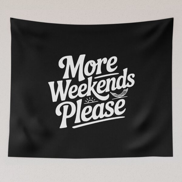 Item preview, More Weekends Please designed and sold by Frank Ring.