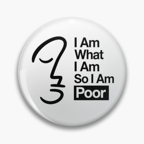 Item preview, I Am What I Am So I Am Poor  designed and sold by Amsterdam Shop.