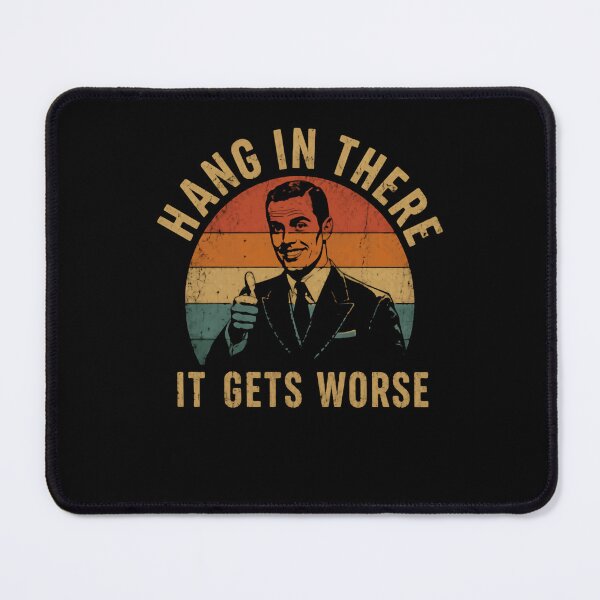 Item preview, Hang In There It Gets Worse Dark Humor Sarcastic Meme designed and sold by HumansStuck12.