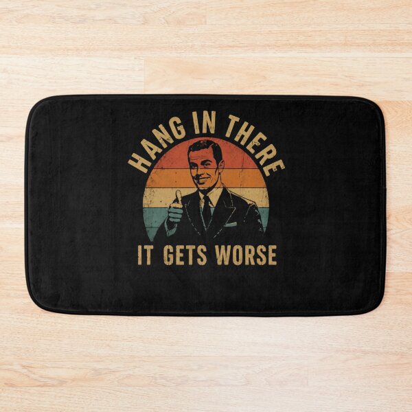 Item preview, Hang In There It Gets Worse Dark Humor Sarcastic Meme designed and sold by HumansStuck12.