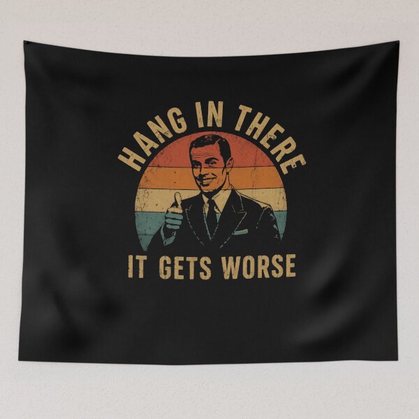 Item preview, Hang In There It Gets Worse Dark Humor Sarcastic Meme designed and sold by HumansStuck12.