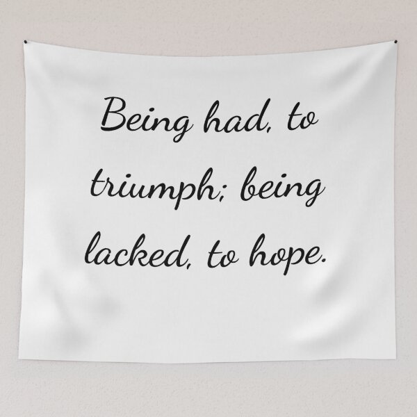 Item preview, "Being had, to triumph; being lacked, to hope." - handwriting black designed and sold by ariksworld.