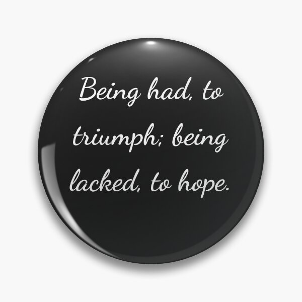Item preview, "Being had, to triumph; being lacked, to hope." - handwriting white designed and sold by ariksworld.