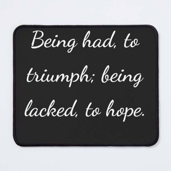 Item preview, "Being had, to triumph; being lacked, to hope." - handwriting white designed and sold by ariksworld.