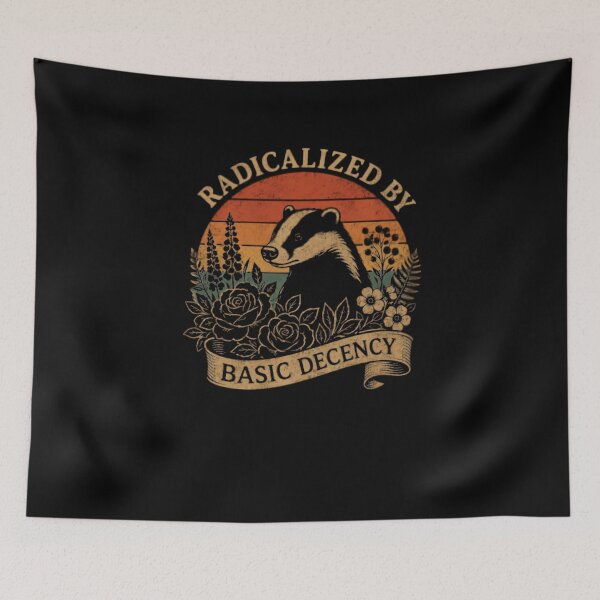 Item preview, Radicalized By Basic Decency Badger Nature Lover Values designed and sold by HumansStuck12.