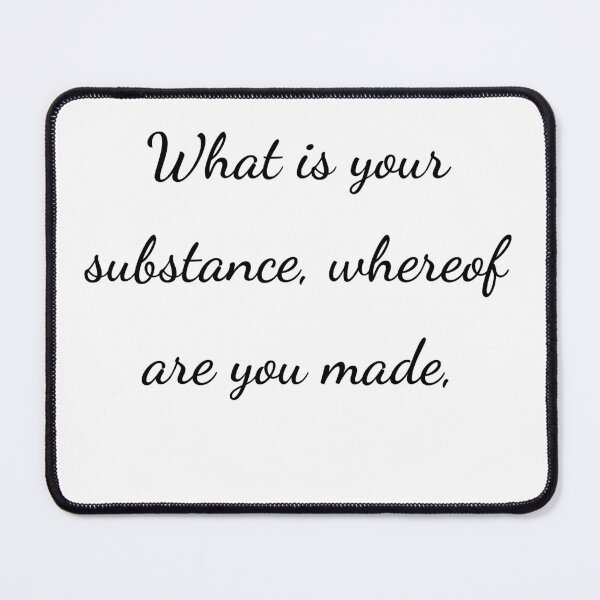 Item preview, “What is your substance, whereof are you made,” - handwriting black designed and sold by ariksworld.