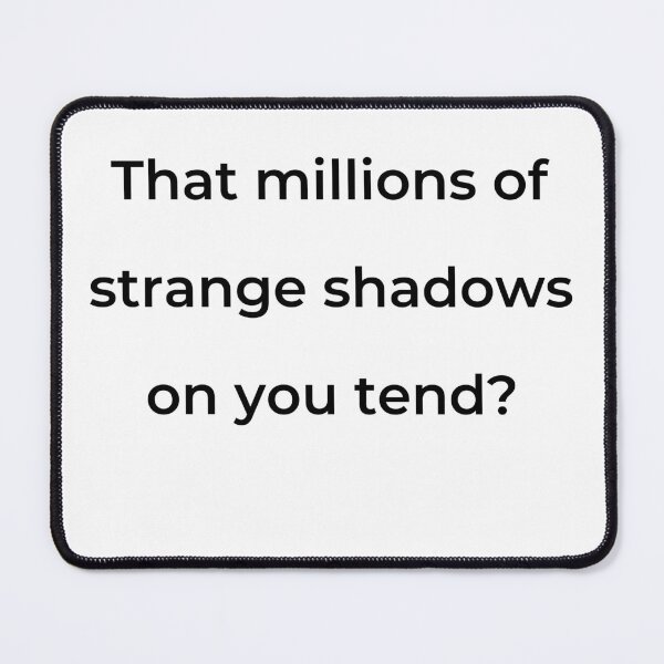 Item preview, “That millions of strange shadows on you tend?” - print black designed and sold by ariksworld.