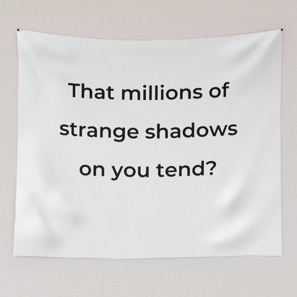 Item preview, “That millions of strange shadows on you tend?” - print black designed and sold by ariksworld.