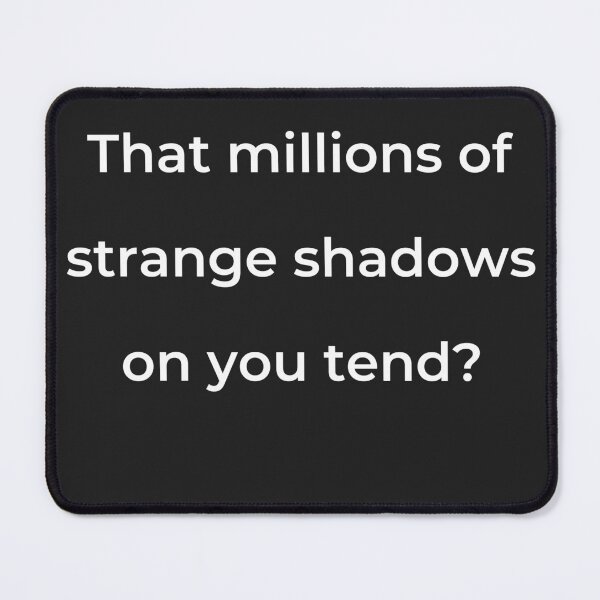 Item preview, “That millions of strange shadows on you tend?” - print white designed and sold by ariksworld.