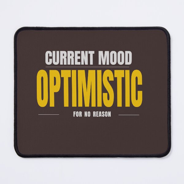 Item preview, Current Mood Optimistic For No Reason designed and sold by HeartAndArtShop.