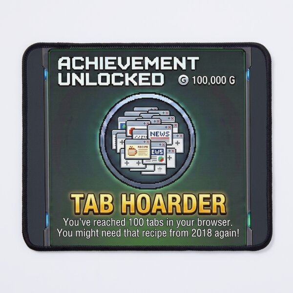 Item preview, Achievement Unlocked: Tab Hoarder designed and sold by Efdoth-Designs.