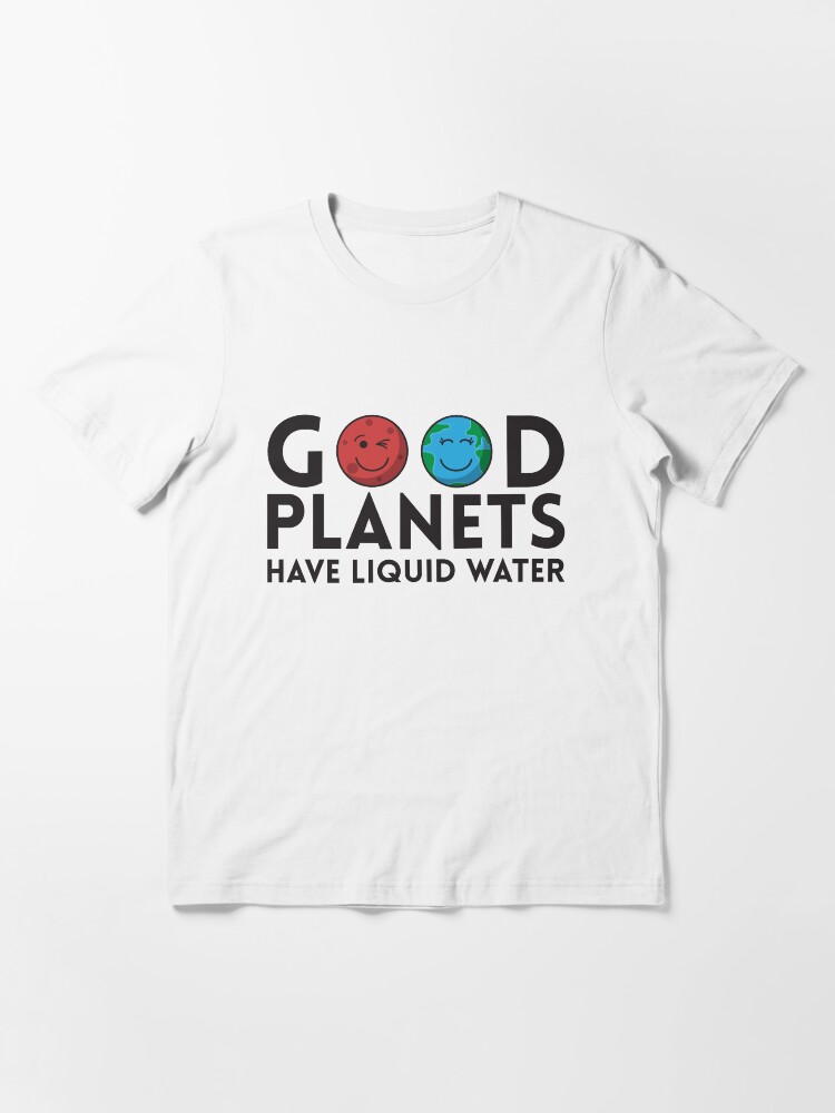 Alternative Ansicht von Good Planets Have Liquid Water - Astronomy And Space Gift Essential T-Shirt