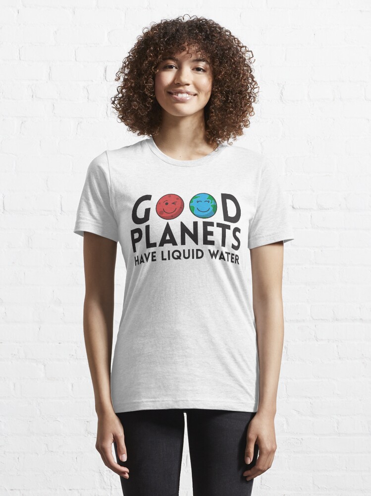 Alternative Ansicht von Good Planets Have Liquid Water - Astronomy And Space Gift Essential T-Shirt