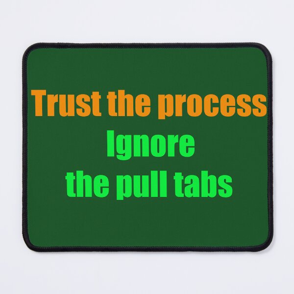 Item preview, Trust the Process Ignore the Pull Tabs Design designed and sold by TribeGlyph.