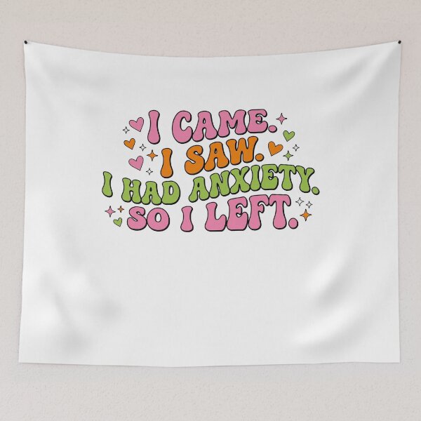 Item preview, I Came. I Saw. I Had Anxiety. designed and sold by Soren Graft.