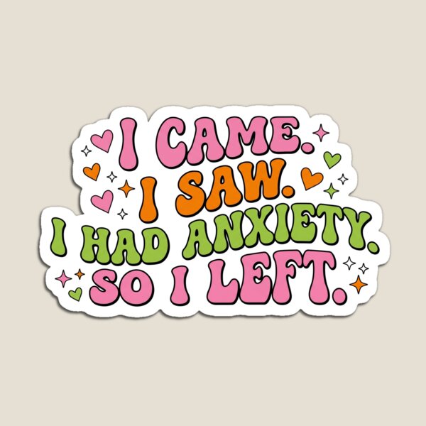 Item preview, I Came. I Saw. I Had Anxiety. designed and sold by Soren Graft.