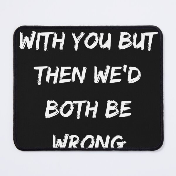 Item preview, I'd Agree With You But Then We'd Both Be Wrong designed and sold by ChameleonFlyer ⭐⭐⭐⭐⭐.