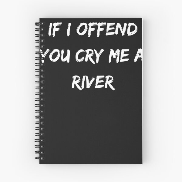 Item preview, If I Offend You Cry Me a River Funny Sarcasm designed and sold by ChameleonFlyer ⭐⭐⭐⭐⭐.